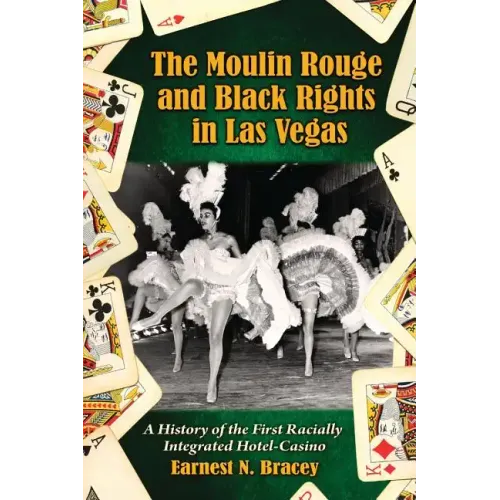 The Moulin Rouge and Black Rights in Las Vegas: A History of the First Racially Integrated Hotel-Casino