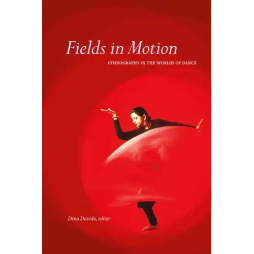 Fields in Motion: Ethnography in the Worlds of Dance