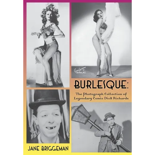 Burlesque: The Photograph Collection of Legendary Comic Dick Richards