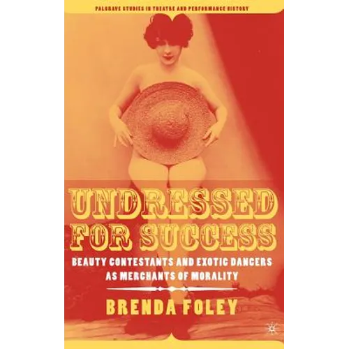Undressed for Success: Beauty Contestants and Exotic Dancers as Merchants of Morality
