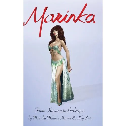 From Havana To Burlesque: The Autobiography of Marinka "Queen of the Amazons"