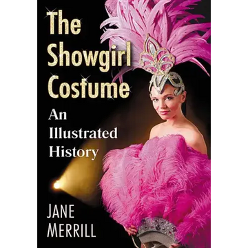 The Showgirl Costume: An Illustrated History