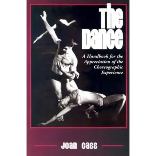 The Dance: A Handbook for the Appreciation of the Choreographic Experience