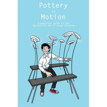 Pottery in Motion: A practical guide to the impractical art of plate spinning
