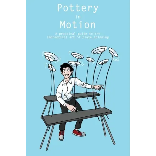 Pottery in Motion: A practical guide to the impractical art of plate spinning
