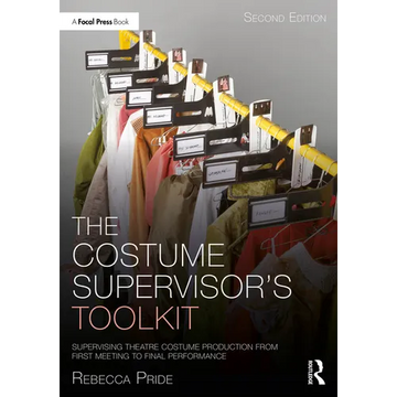 The Costume Supervisor's Toolkit: Supervising Theatre Costume Production from First Meeting to Final Performance