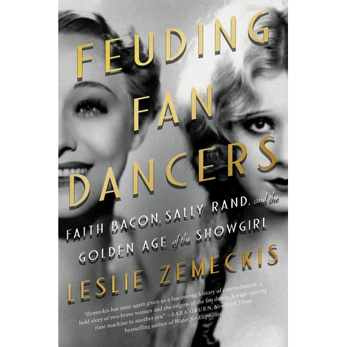 Feuding Fan Dancers: Faith Bacon, Sally Rand, and the Golden Age of the Showgirl