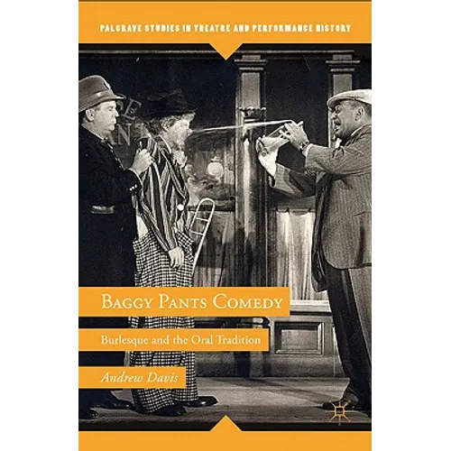 Baggy Pants Comedy: Burlesque and the Oral Tradition