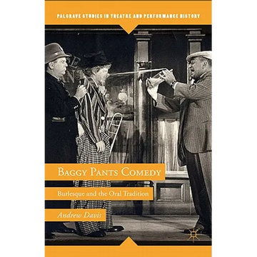 Baggy Pants Comedy: Burlesque and the Oral Tradition
